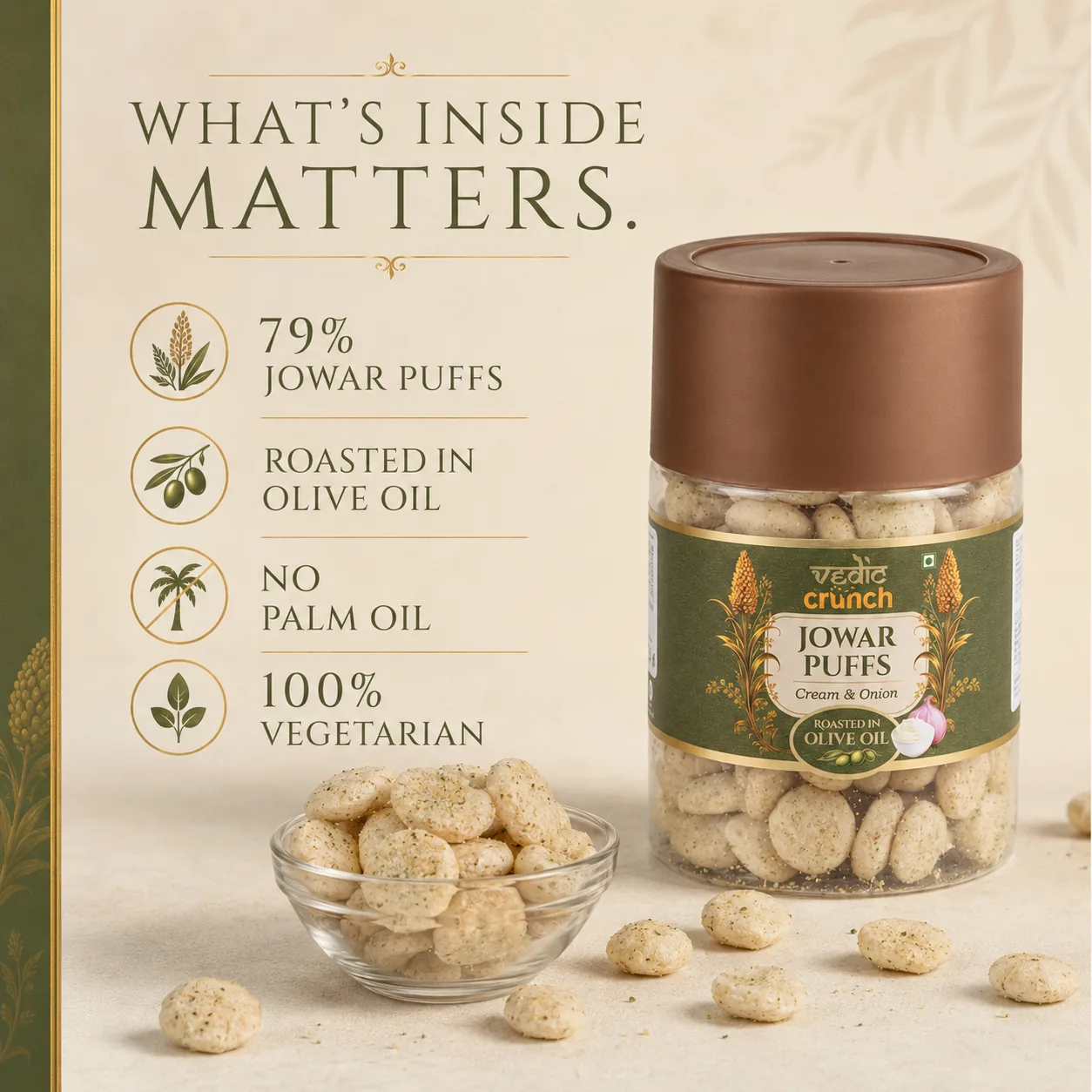 What is inside, from the Vedic Crunch catalogue: 79% jowar puffs, roasted in olive oil, no palm oil, 100% vegetarian.