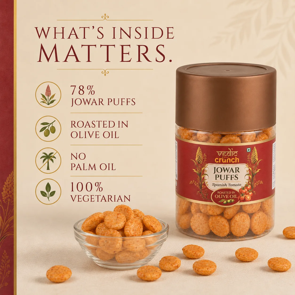 What is inside, from the Vedic Crunch catalogue: 78% jowar puffs, roasted in olive oil, no palm oil, 100% vegetarian.